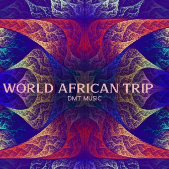 World African Trip: DMT Music, Activate Your Spiritual Senses, Deep Trance Shamanic Drum Journey by Mysterious World Music