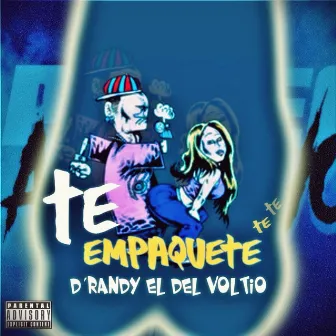 Te Empaquete by D Randy El Del Voltio