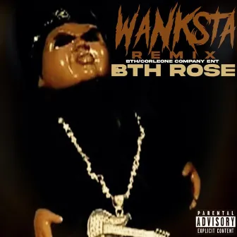 Wanksta by BTH Rose