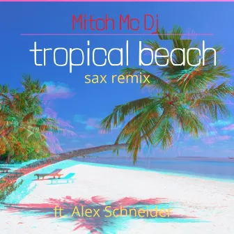 Tropical Beach (Sax House Remix) by Mitch MC DJ