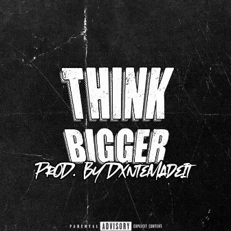 Think Bigger by Stunna1k