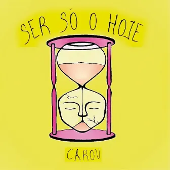 Ser Só o Hoje by Carou