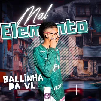 Mal Elemento by Ballinha Da VL