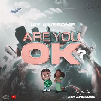 Are you ok by Jay Awesome