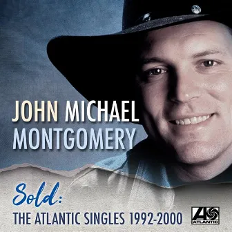 Sold: The Atlantic Singles 1992 - 2000 by John Michael Montgomery