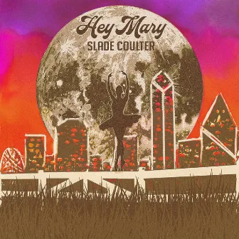 Hey Mary by Slade Coulter