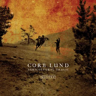 Agricultural Tragic (Deluxe) by Corb Lund