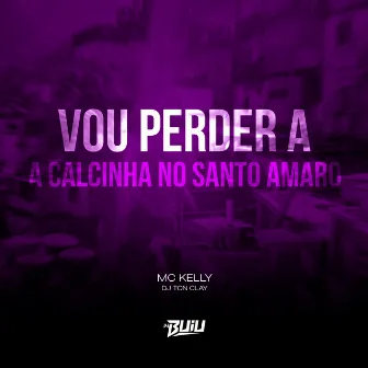 Vou Perder a Calcinha no Santo Amaro by MC Kelly