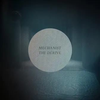 The Dérive by Mechanist