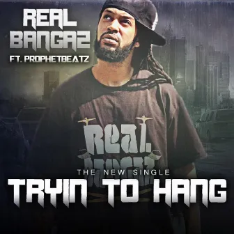 Tryin to Hang (feat. Prophet Beatz) by Realbangaz