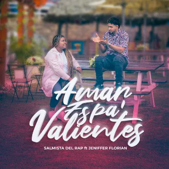 Amar Es Pa Valientes by Salmista del Rap