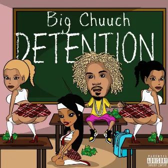 Detention by Big Chuuch