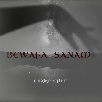 BEWAFA SANAM by Champ Chetu