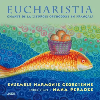 Eucharistia: Chants de la liturgie orthodoxe by Ensemble harmonie géorgienne