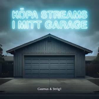 KÖPA STREAMS I MITT GARAGE by Gasmus