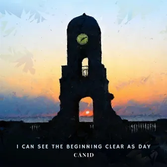 I Can See the Beginning Clear as Day by Cānid