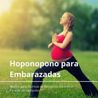 Hoponopono para Embarazadas: Música para Técnicas de Relajación durante el Período de Gestación by Yoga Mandala