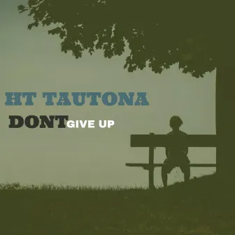 Don't Give Up by HT Tautona