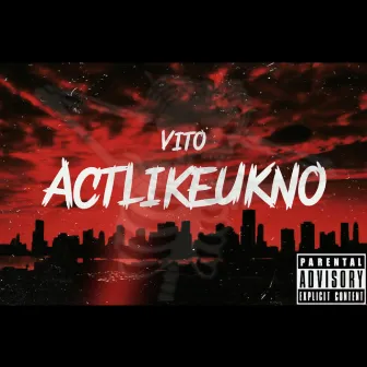 ActLikeUKno by NB Vito