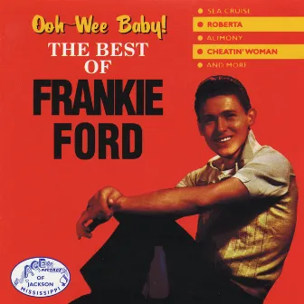 Ooh-Wee Baby! The Best of Frankie Ford by Frankie Ford