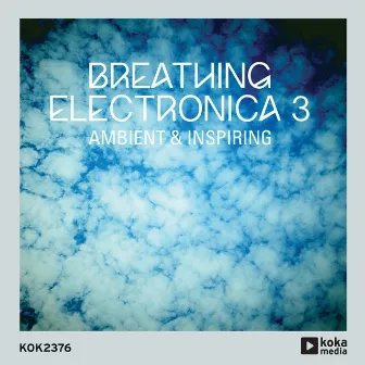 Breathing Electronica 3 - Ambient & Inspiring by JC Lemay