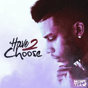 Have 2 Choose by Montel J