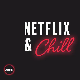 Netflix & Chill by Jase.