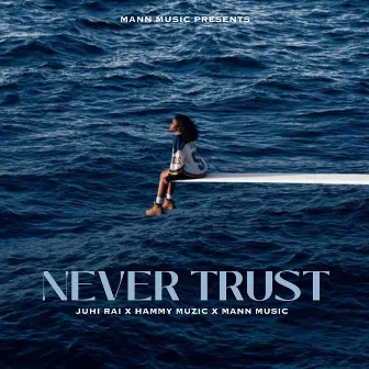 Never Trust by Juhi Rai