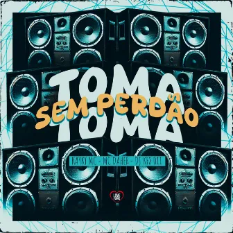 Toma Toma Sem Perdão by KaykyMC