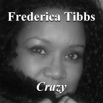 Crazy by Frederica Tibbs