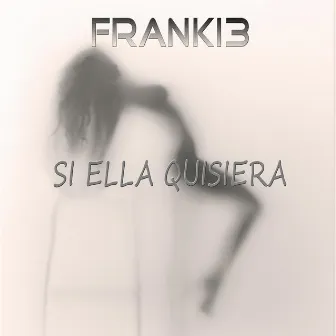 SI ELLA QUISIERA by Franki3