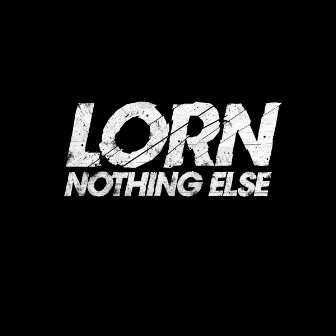 Nothing Else by Lorn