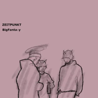 Zeitpunkt by BigFanta$y