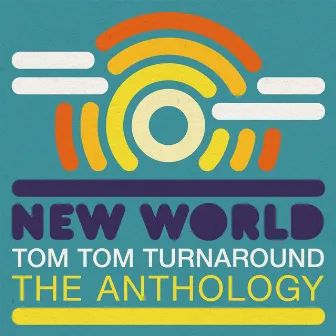 Tom Tom Turnaround: The Anthology by New World