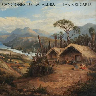 Canciones de la Aldea by Tarik Sucaria