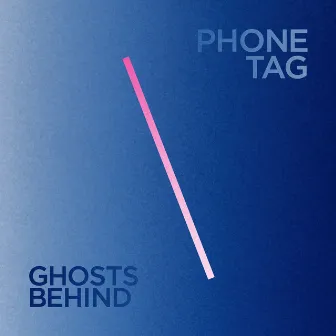 Ghosts Behind by Phone Tag