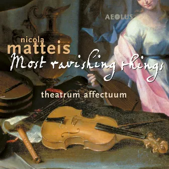 Nicola Matteis: Most ravishing things (Music from the Books of Ayres) by Nicola Matteis