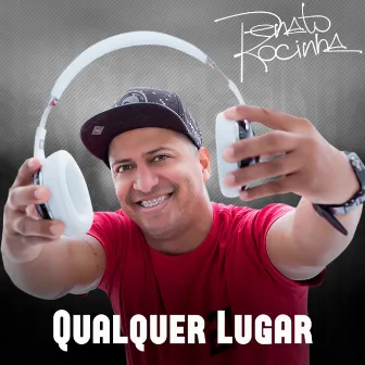 Qualquer Lugar by Renato da Rocinha