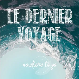 Le Dernier Voyage by Nowhere To Go