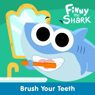 Brush Your Teeth With Finny the Shark by Finny the Shark