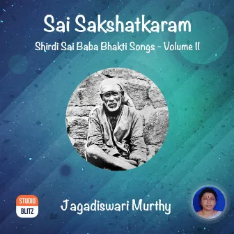 Sai Sakshatkaram: Shirdi Sai Baba Bhakti Songs, Vol. 2 by Jagadiswari Murthy