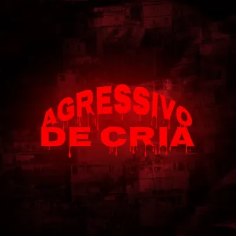 Agressivo de Cria by DJ Bronks O Chefiin