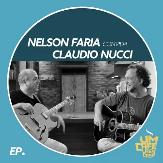 Nelson Faria Convida Claudio Nucci: Um Café Lá em Casa by Claudio Nucci