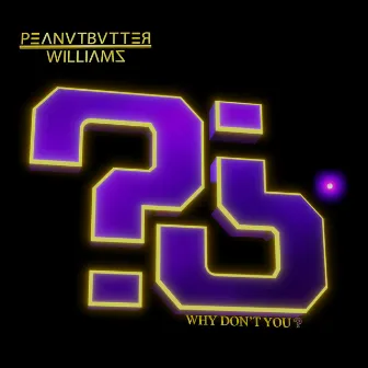 Why Don't You? by Peanutbutter Williams