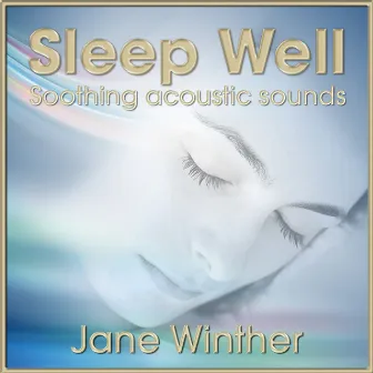 Sleep Well, Soothing Acoustic Sounds by Jane Winther