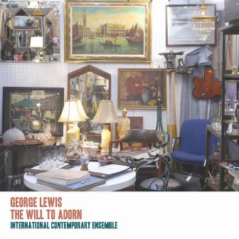 The Will to Adorn: The Music of George Lewis by David Fulmer