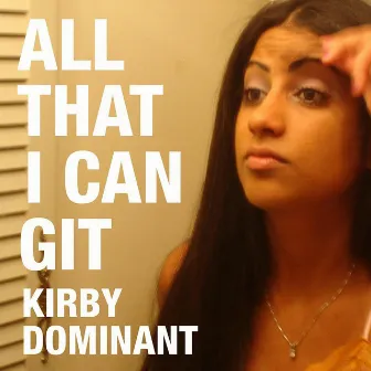 All That I Can Git by Kirby Dominant