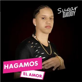 Hagamos El Amor by Sugar Daddy