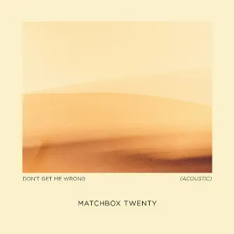 Don't Get Me Wrong (Acoustic) by Matchbox Twenty