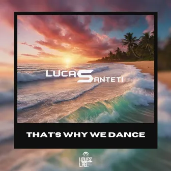 That's Why We Dance by Lucas Santeti